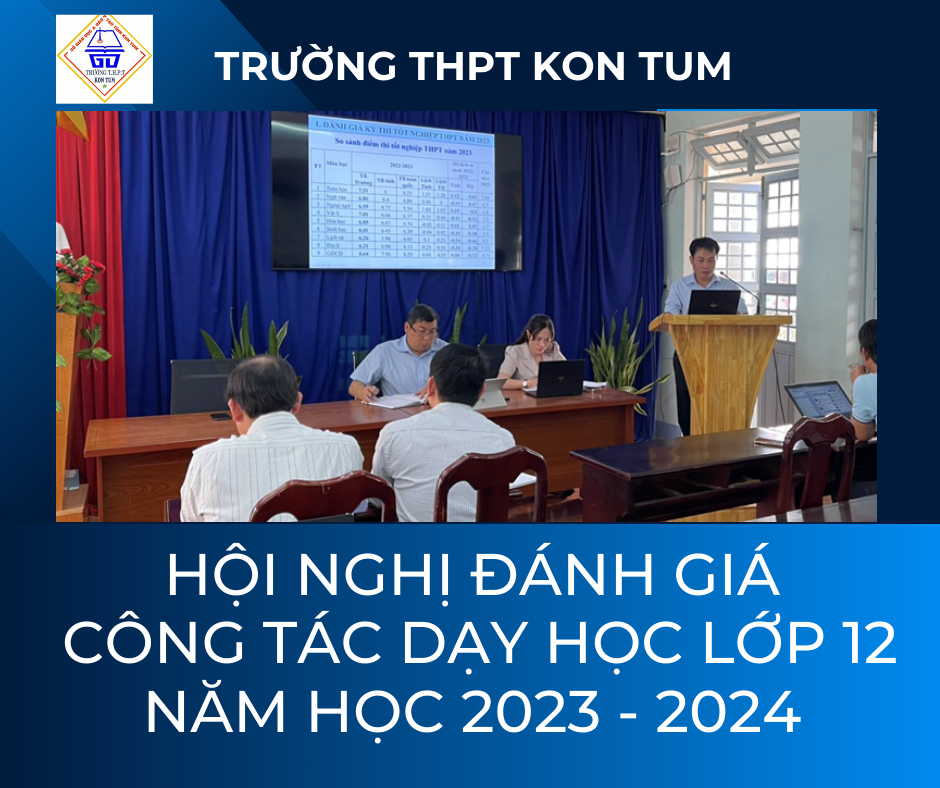 HỘI NGHỊ ĐÁNH GIÁ CÔNG TÁC DẠY HỌC  LỚP 12 NĂM HỌC 2023-2024